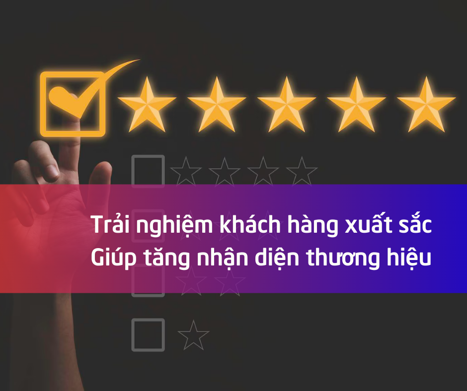 Trải nghiệm khách hàng tăng nhận diện thương hiệu