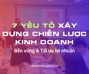 7 yếu tố xây dựng chiến lược kinh doanh